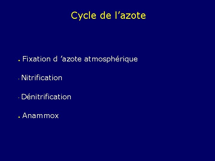 Cycle de l’azote l Fixation d ’azote atmosphérique Nitrification l Dénitrification l l Anammox