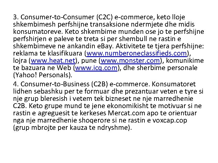 3. Consumer-to-Consumer (C 2 C) e-commerce, keto lloje shkembimesh perfshijne transaksione ndermjete dhe midis