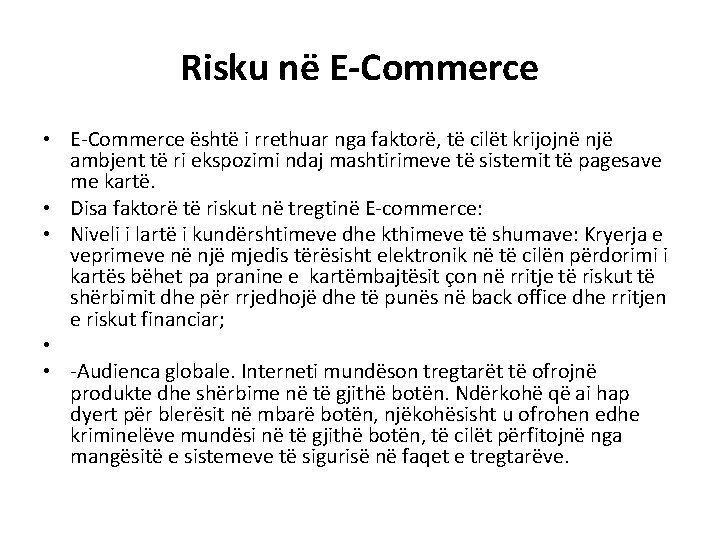  Risku në E-Commerce • E-Commerce është i rrethuar nga faktorë, të cilët krijojnë