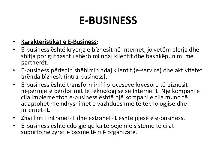 E-BUSINESS • Karakteristikat e E-Business: • E-business është kryerja e biznesit në Internet, jo
