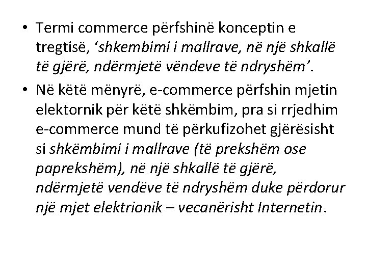  • Termi commerce përfshinë konceptin e tregtisë, ‘shkembimi i mallrave, në një shkallë