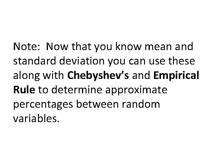 Note: Now that you know mean and standard deviation you can use these along