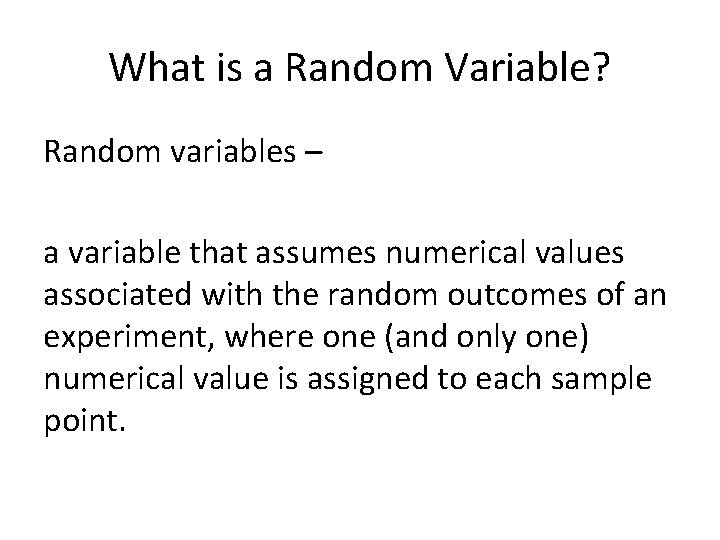 What is a Random Variable? Random variables – a variable that assumes numerical values