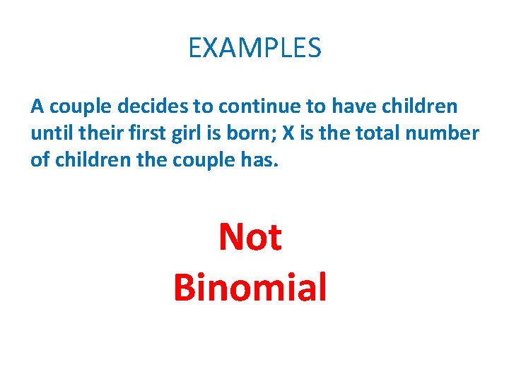 EXAMPLES A couple decides to continue to have children until their first girl is