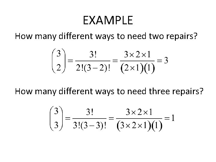 EXAMPLE How many different ways to need two repairs? How many different ways to