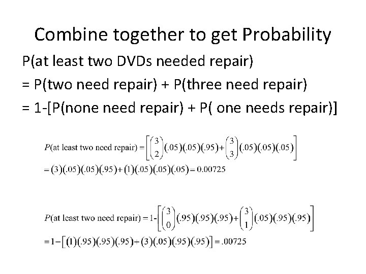 Combine together to get Probability P(at least two DVDs needed repair) = P(two need