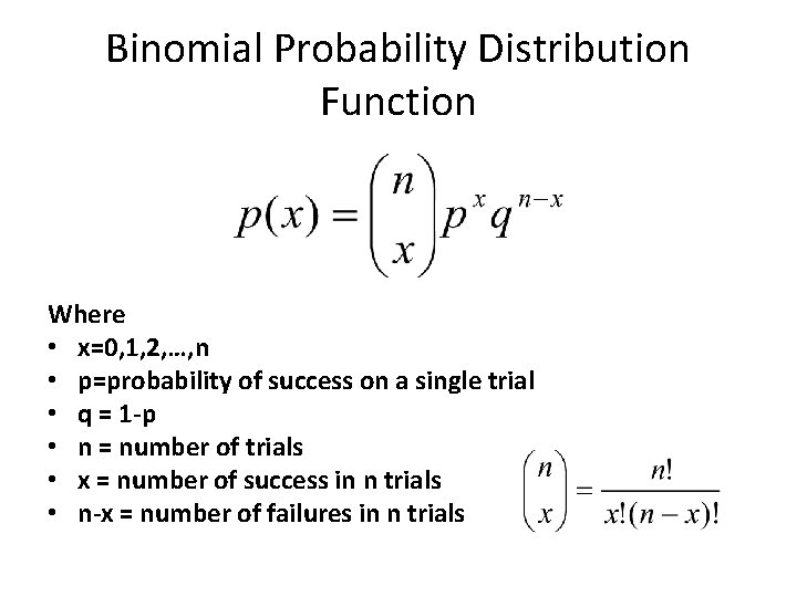 Binomial Probability Distribution Function Where • x=0, 1, 2, …, n • p=probability of