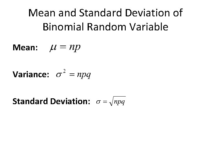 Mean and Standard Deviation of Binomial Random Variable Mean: Variance: Standard Deviation: 