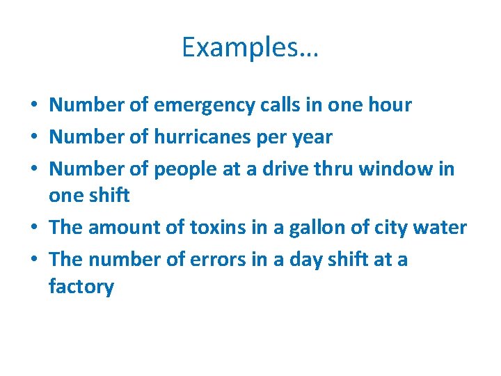 Examples… • Number of emergency calls in one hour • Number of hurricanes per