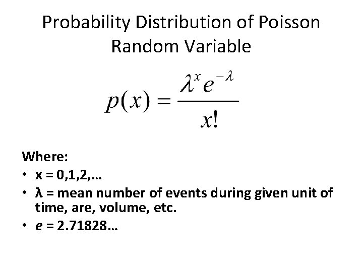 Probability Distribution of Poisson Random Variable Where: • x = 0, 1, 2, …