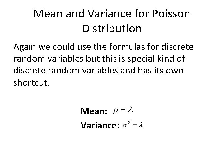 Mean and Variance for Poisson Distribution Again we could use the formulas for discrete