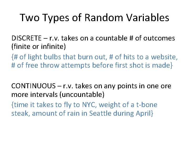 Two Types of Random Variables DISCRETE – r. v. takes on a countable #