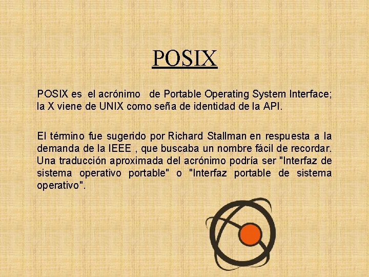 POSIX es el acrónimo de Portable Operating System Interface; la X viene de UNIX