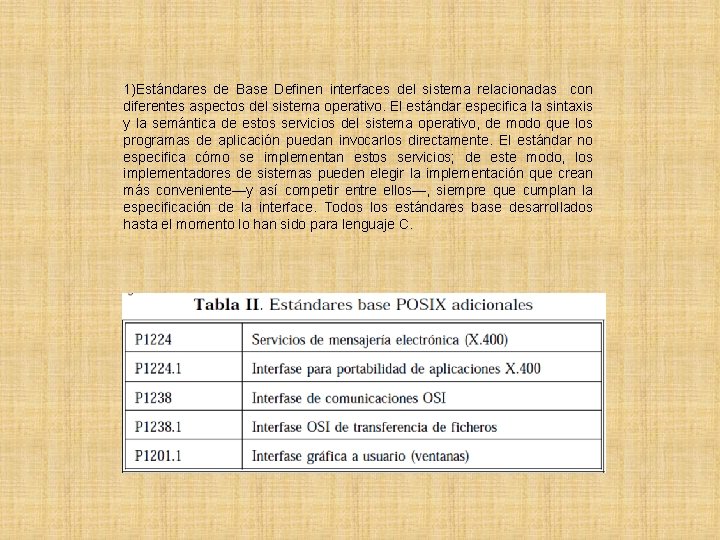 1)Estándares de Base Definen interfaces del sistema relacionadas con diferentes aspectos del sistema operativo.