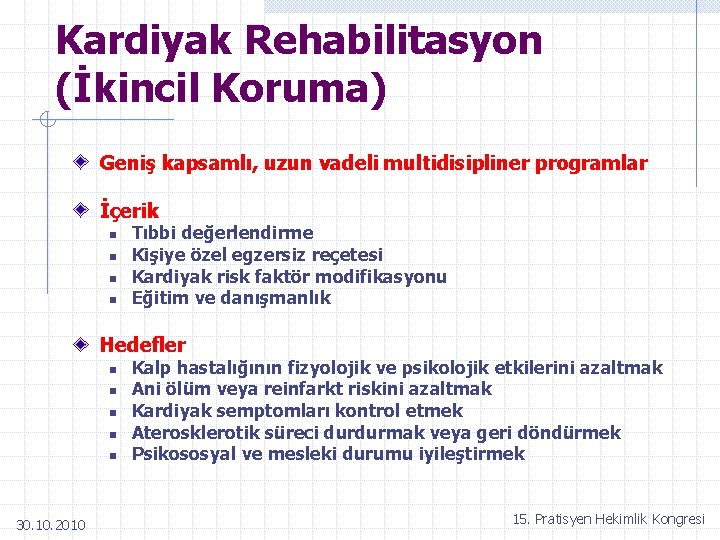 Kardiyak Rehabilitasyon (İkincil Koruma) Geniş kapsamlı, uzun vadeli multidisipliner programlar İçerik n n Tıbbi