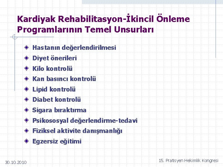 Kardiyak Rehabilitasyon-İkincil Önleme Programlarının Temel Unsurları Hastanın değerlendirilmesi Diyet önerileri Kilo kontrolü Kan basıncı