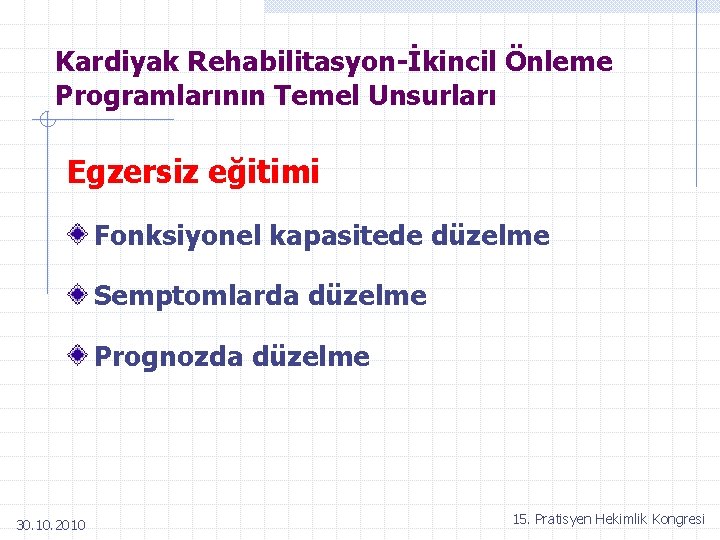 Kardiyak Rehabilitasyon-İkincil Önleme Programlarının Temel Unsurları Egzersiz eğitimi Fonksiyonel kapasitede düzelme Semptomlarda düzelme Prognozda