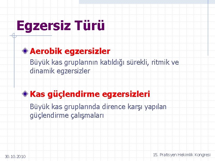 Egzersiz Türü Aerobik egzersizler Büyük kas gruplarının katıldığı sürekli, ritmik ve dinamik egzersizler Kas