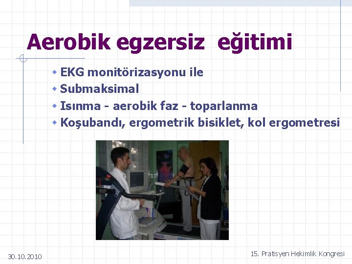 Aerobik egzersiz eğitimi w EKG monitörizasyonu ile w Submaksimal w Isınma - aerobik faz