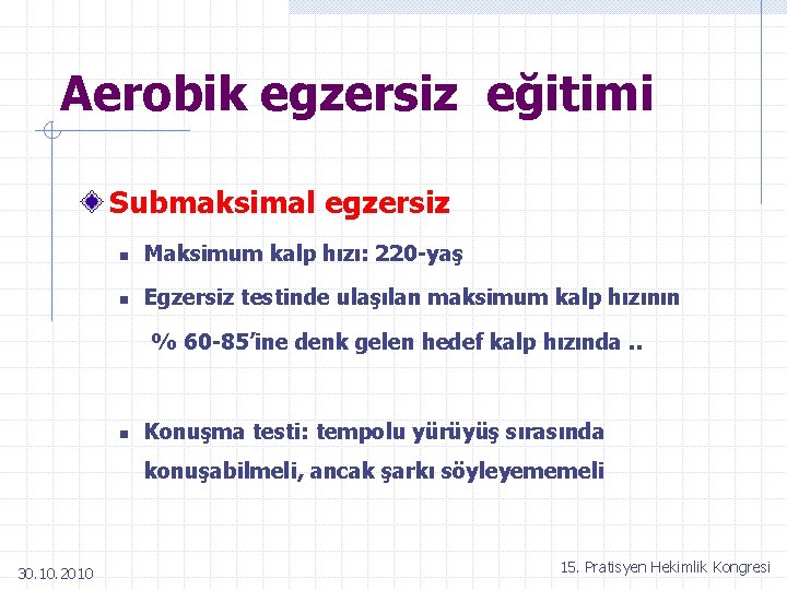 Aerobik egzersiz eğitimi Submaksimal egzersiz n Maksimum kalp hızı: 220 -yaş n Egzersiz testinde