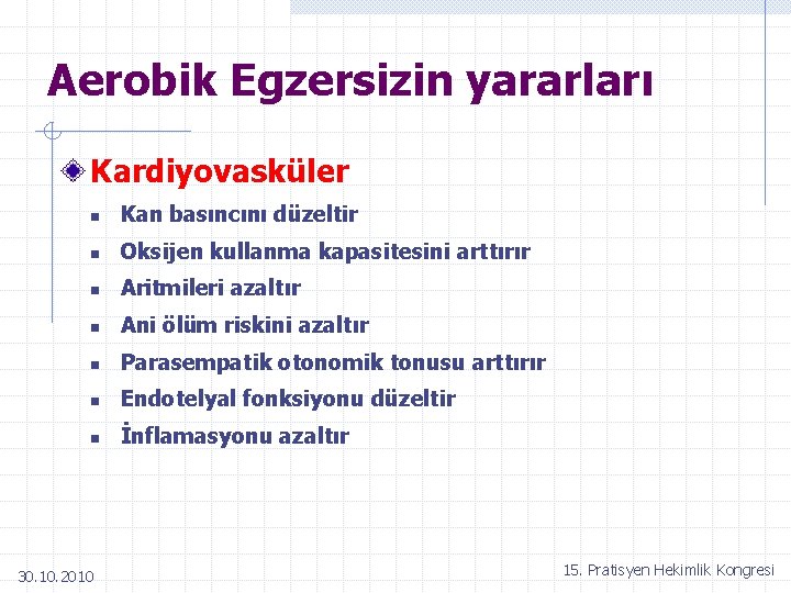 Aerobik Egzersizin yararları Kardiyovasküler n Kan basıncını düzeltir n Oksijen kullanma kapasitesini arttırır n