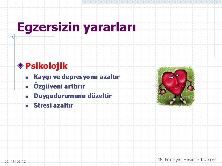 Egzersizin yararları Psikolojik n Kaygı ve depresyonu azaltır n Özgüveni arttırır n Duygudurumunu düzeltir