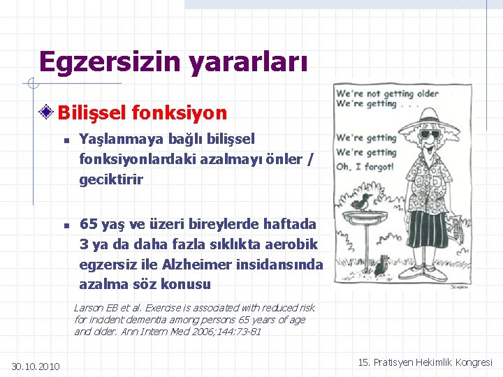 Egzersizin yararları Bilişsel fonksiyon n n Yaşlanmaya bağlı bilişsel fonksiyonlardaki azalmayı önler / geciktirir