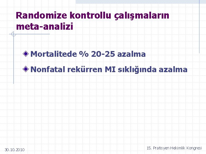 Randomize kontrollu çalışmaların meta-analizi Mortalitede % 20 -25 azalma Nonfatal rekürren MI sıklığında azalma