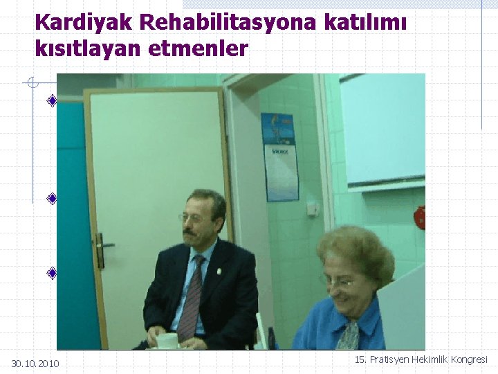 Kardiyak Rehabilitasyona katılımı kısıtlayan etmenler Hastaya ait n İsteksizlik n Aile desteğinin olmayışı n