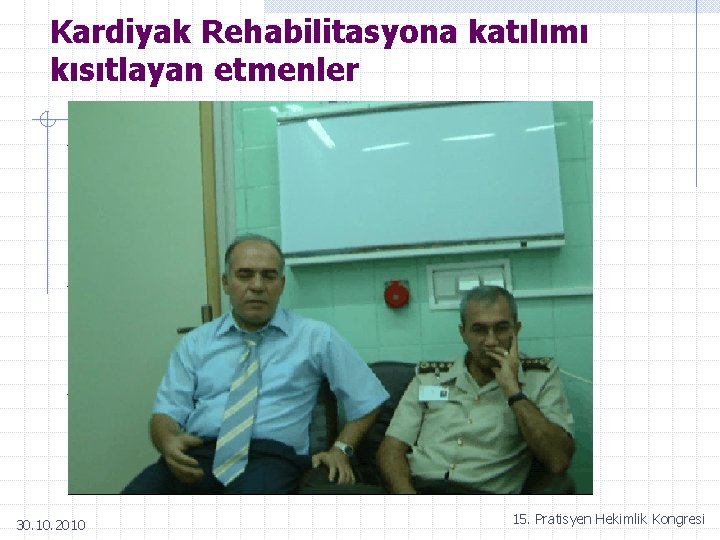 Kardiyak Rehabilitasyona katılımı kısıtlayan etmenler Hastaya ait n İsteksizlik n Aile desteğinin olmayışı n