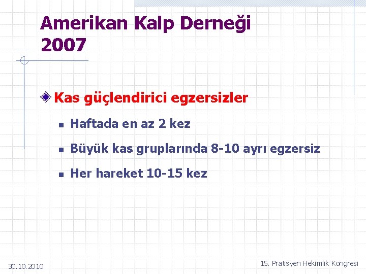 Amerikan Kalp Derneği 2007 Kas güçlendirici egzersizler 30. 10. 2010 n Haftada en az