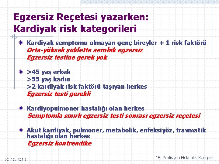 Egzersiz Reçetesi yazarken: Kardiyak risk kategorileri Kardiyak semptomu olmayan genç bireyler + 1 risk