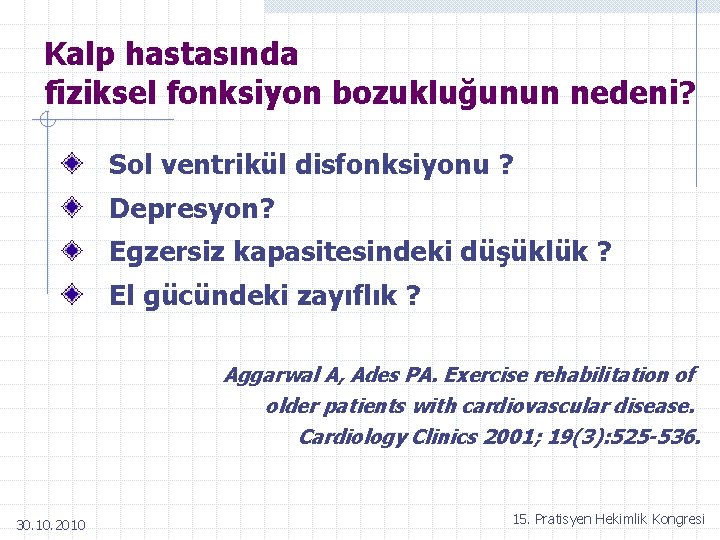 Kalp hastasında fiziksel fonksiyon bozukluğunun nedeni? Sol ventrikül disfonksiyonu ? Depresyon? Egzersiz kapasitesindeki düşüklük