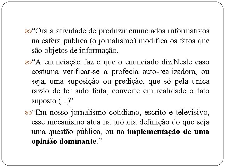  “Ora a atividade de produzir enunciados informativos na esfera pública (o jornalismo) modifica