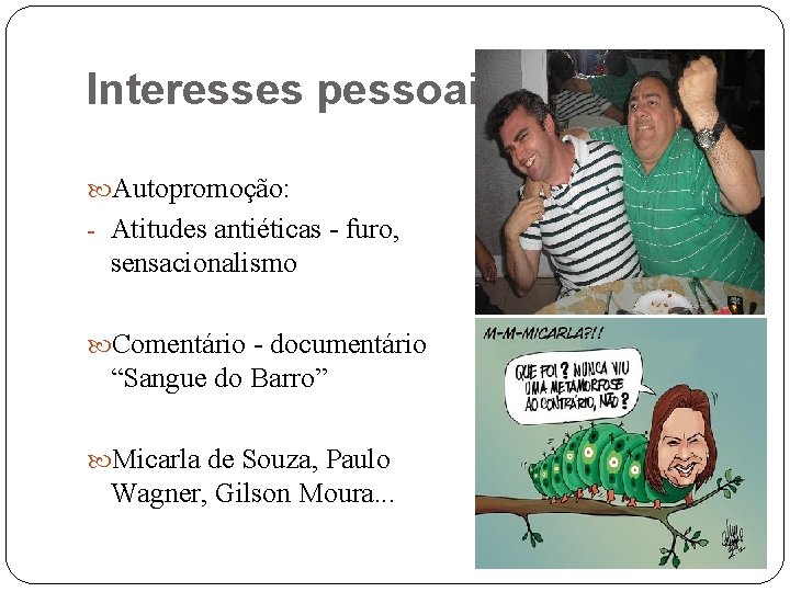 Interesses pessoais Autopromoção: - Atitudes antiéticas - furo, sensacionalismo Comentário - documentário “Sangue do