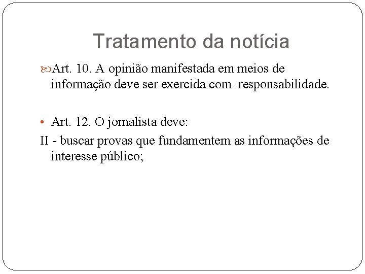 Tratamento da notícia Art. 10. A opinião manifestada em meios de informação deve ser