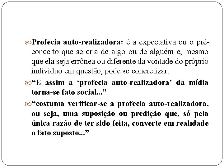  Profecia auto-realizadora: é a expectativa ou o pré- conceito que se cria de