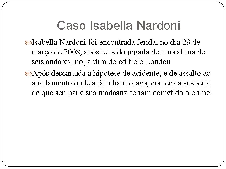 Caso Isabella Nardoni foi encontrada ferida, no dia 29 de março de 2008, após