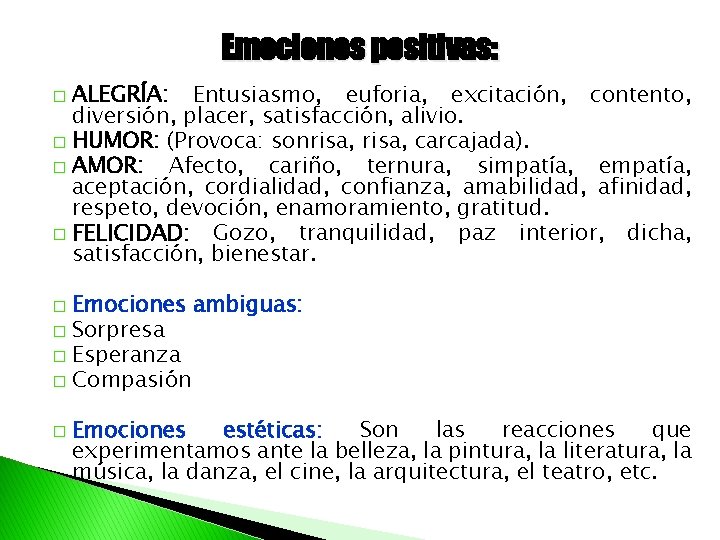 Emociones positivas: ALEGRÍA: Entusiasmo, euforia, excitación, contento, diversión, placer, satisfacción, alivio. � HUMOR: (Provoca: