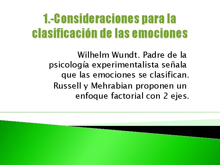 1. -Consideraciones para la clasificación de las emociones Wilhelm Wundt. Padre de la psicología