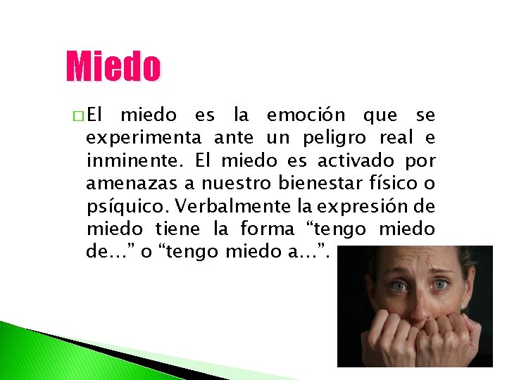 Miedo � El miedo es la emoción que se experimenta ante un peligro real