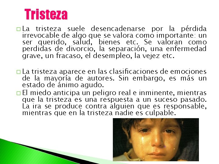 Tristeza � La tristeza suele desencadenarse por la pérdida irrevocable de algo que se