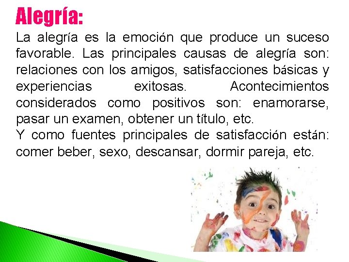 Alegría: La alegría es la emoción que produce un suceso favorable. Las principales causas