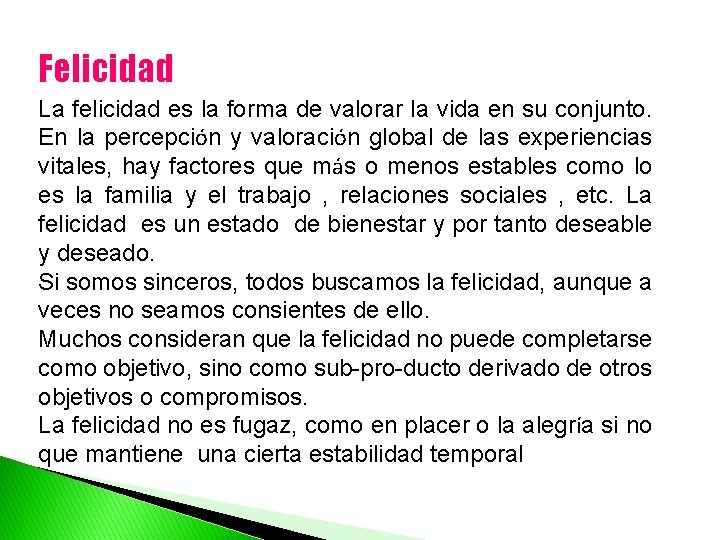 Felicidad La felicidad es la forma de valorar la vida en su conjunto. En