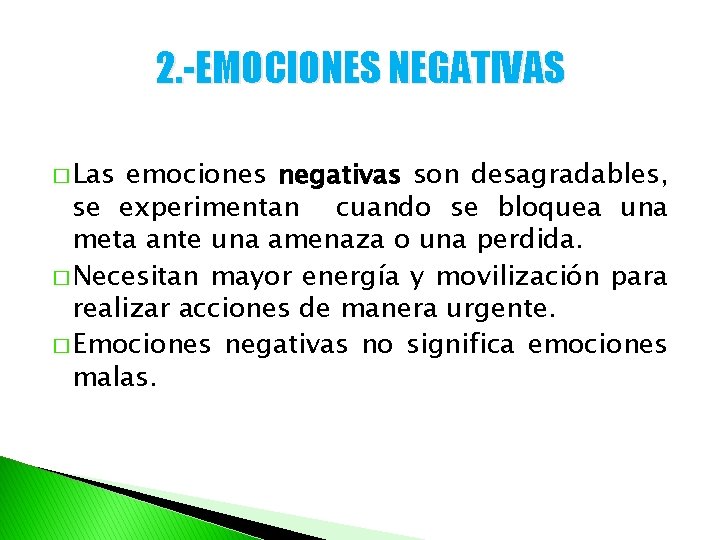 2. -EMOCIONES NEGATIVAS � Las emociones negativas son desagradables, se experimentan cuando se bloquea