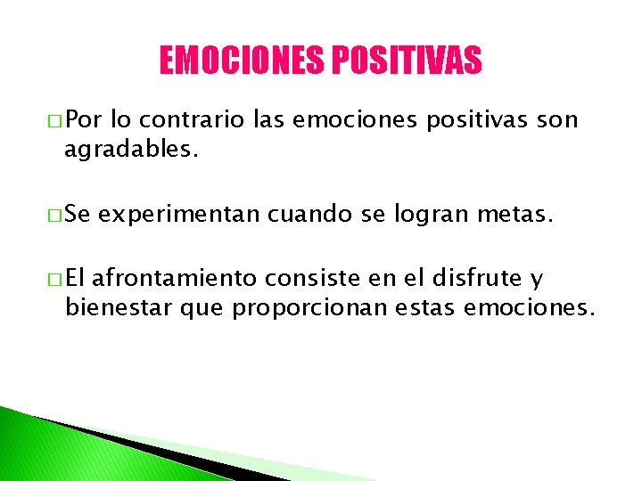 EMOCIONES POSITIVAS � Por lo contrario las emociones positivas son agradables. � Se �