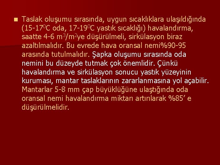 n Taslak oluşumu sırasında, uygun sıcaklıklara ulaşıldığında (15 -170 C oda, 17 -190 C