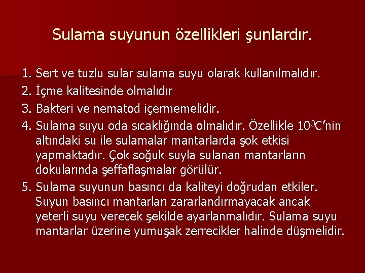 Sulama suyunun özellikleri şunlardır. 1. Sert ve tuzlu sular sulama suyu olarak kullanılmalıdır. 2.