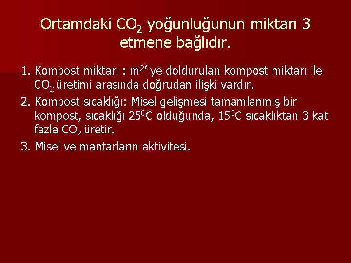 Ortamdaki CO 2 yoğunluğunun miktarı 3 etmene bağlıdır. 1. Kompost miktarı : m 2’