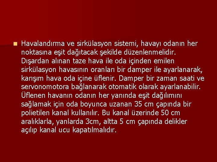 n Havalandırma ve sirkülasyon sistemi, havayı odanın her noktasına eşit dağıtacak şekilde düzenlenmelidir. Dışardan